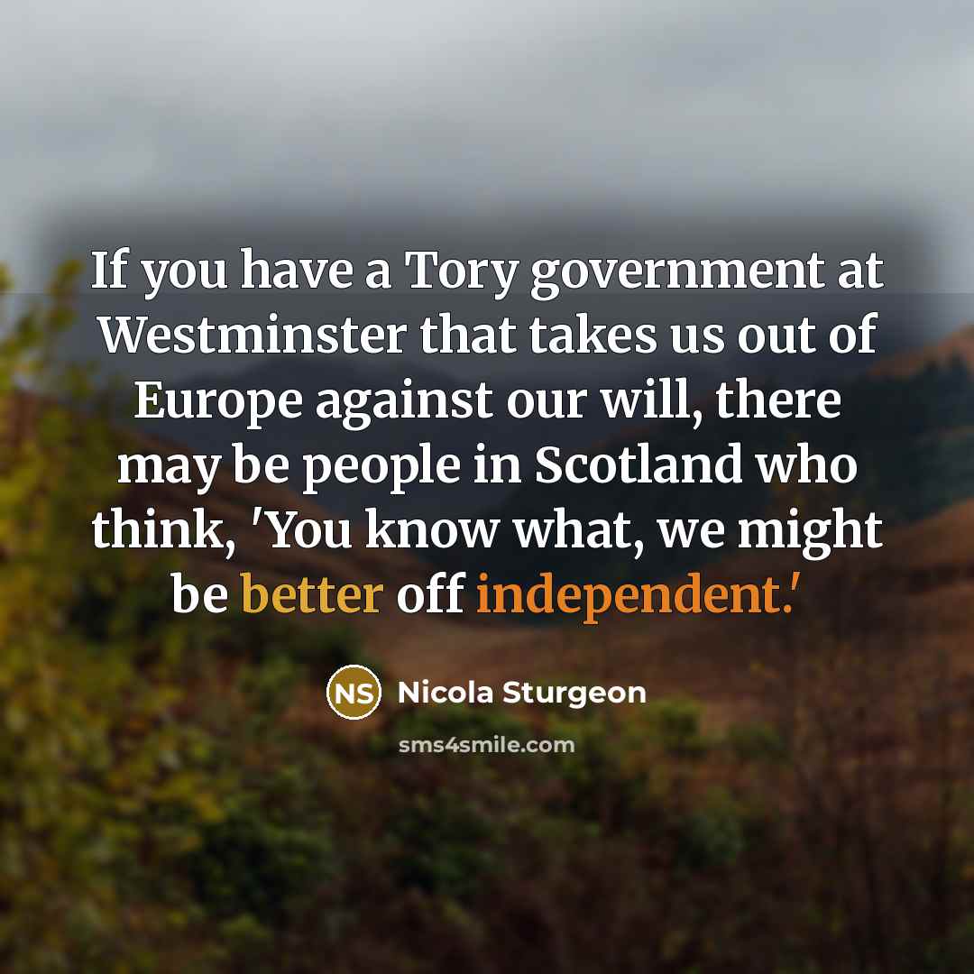 “If you have a Tory government at Westminster that takes…” quote by Nicola Sturgeon