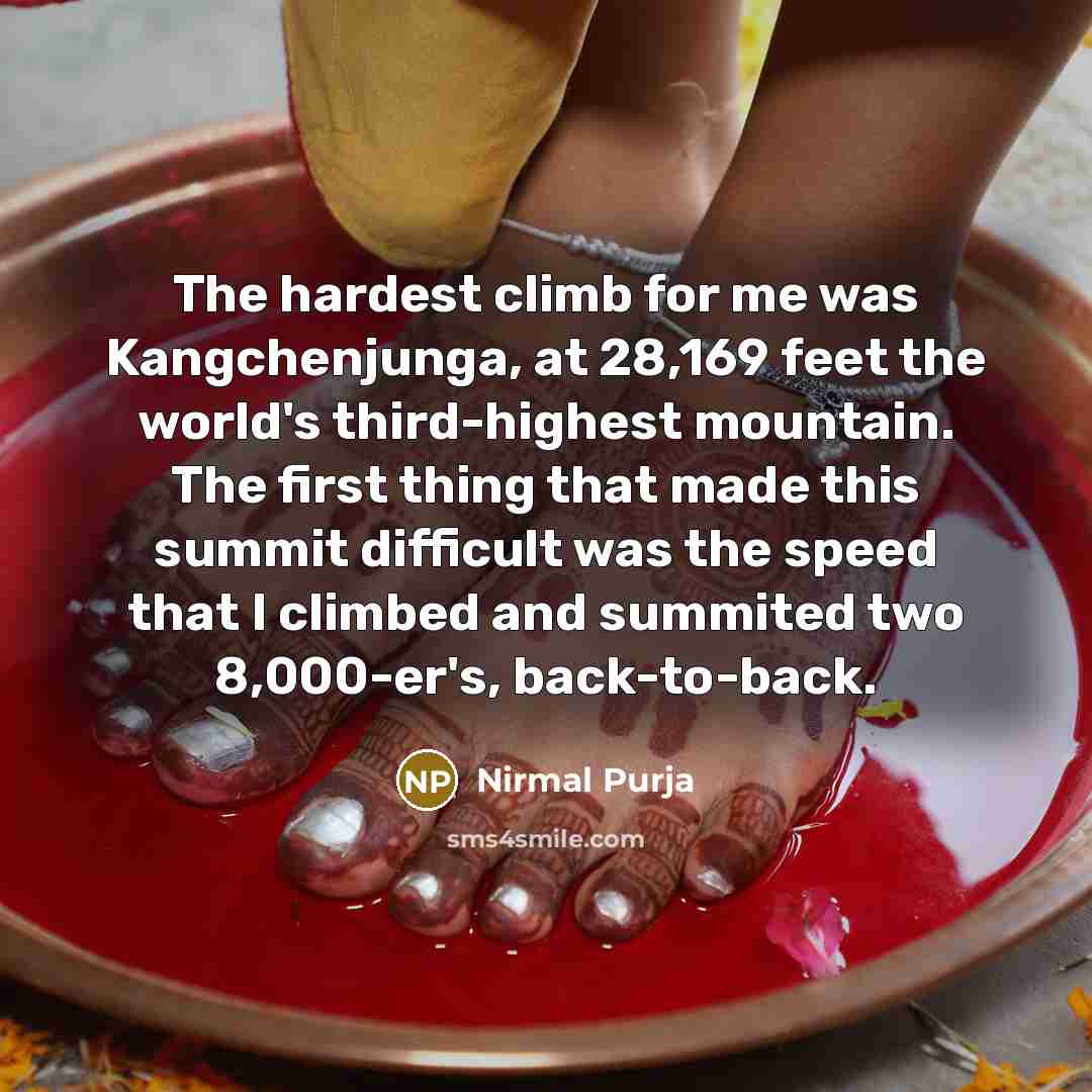 “The hardest climb for me was Kangchenjunga, at 28,169 feet…” quote by Nirmal Purja