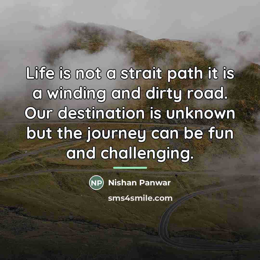 “Life is not a strait path it is a winding…” quote by Nishan Panwar