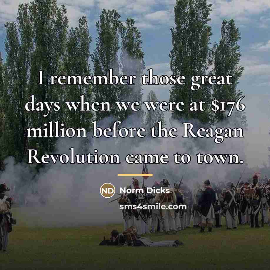 “I remember those great days when we were at $176…” quote by Norm Dicks