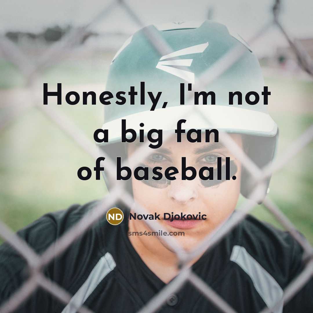 “Honestly, I'm not a big fan of baseball.…” quote by Novak Djokovic