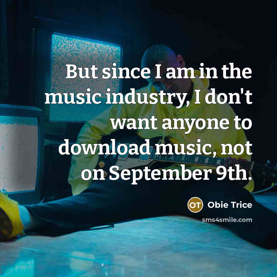 “But since I am in the music industry, I don't…” quote by Obie Trice