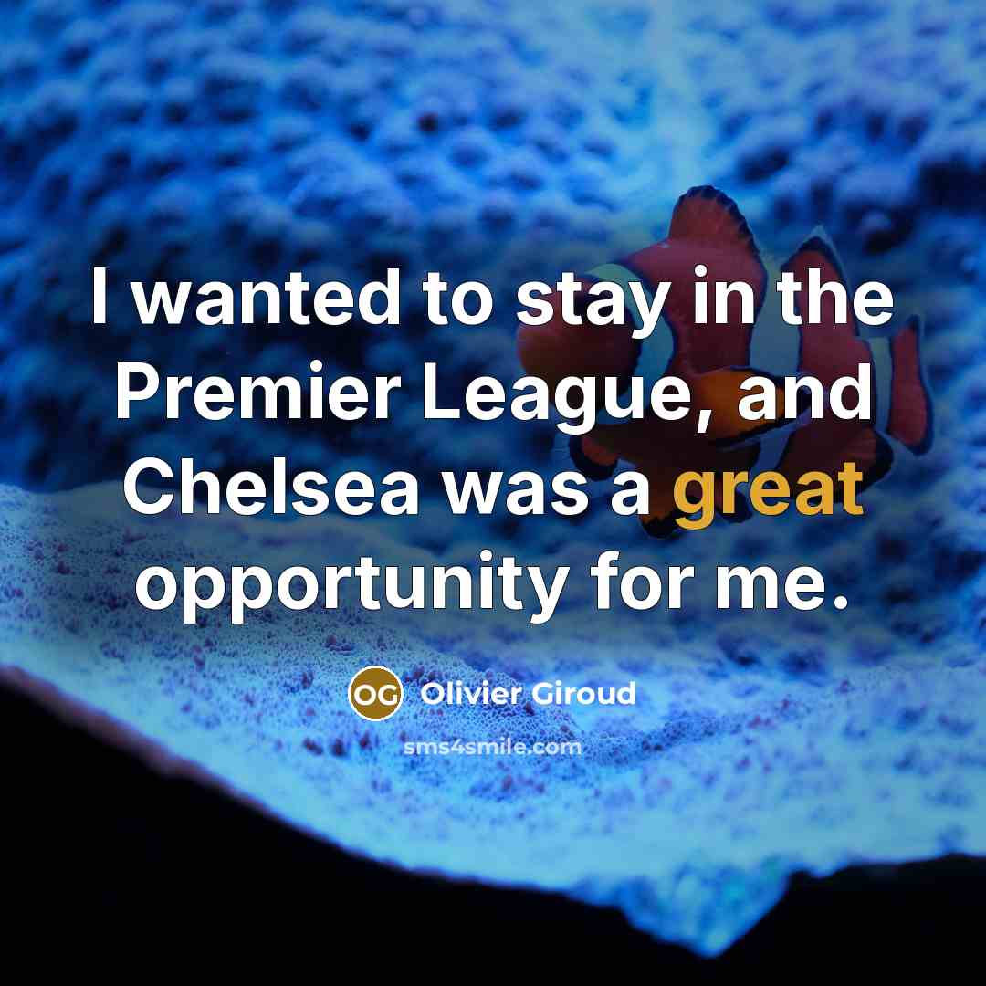 “I wanted to stay in the Premier League, and Chelsea…” quote by Olivier Giroud