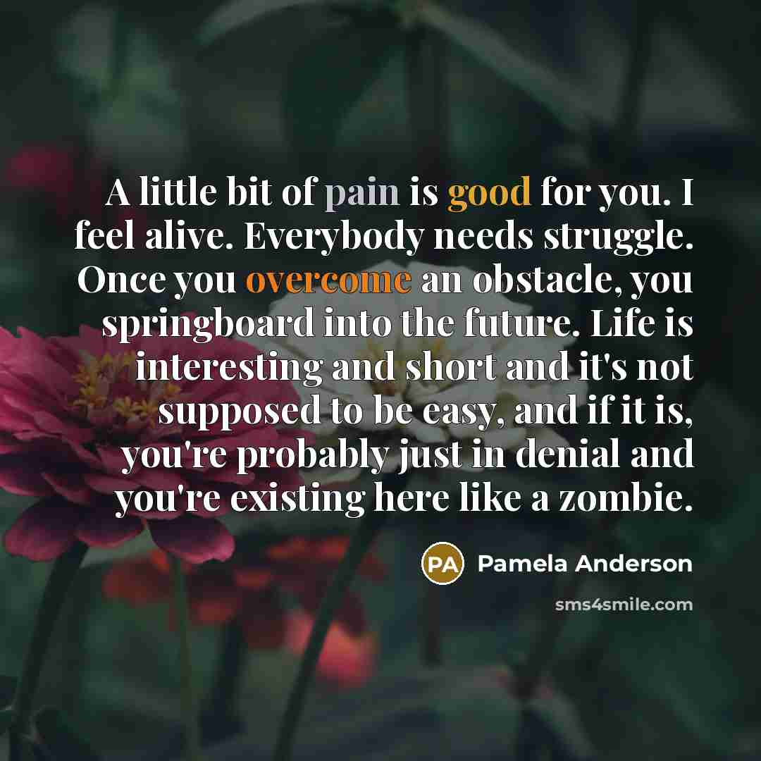 “A little bit of pain is good for you. I…” quote by Pamela Anderson