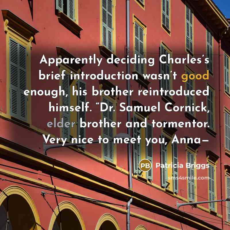 “Apparently deciding Charles’s brief introduction wasn’t good enough, his brother…” quote by Patricia Briggs