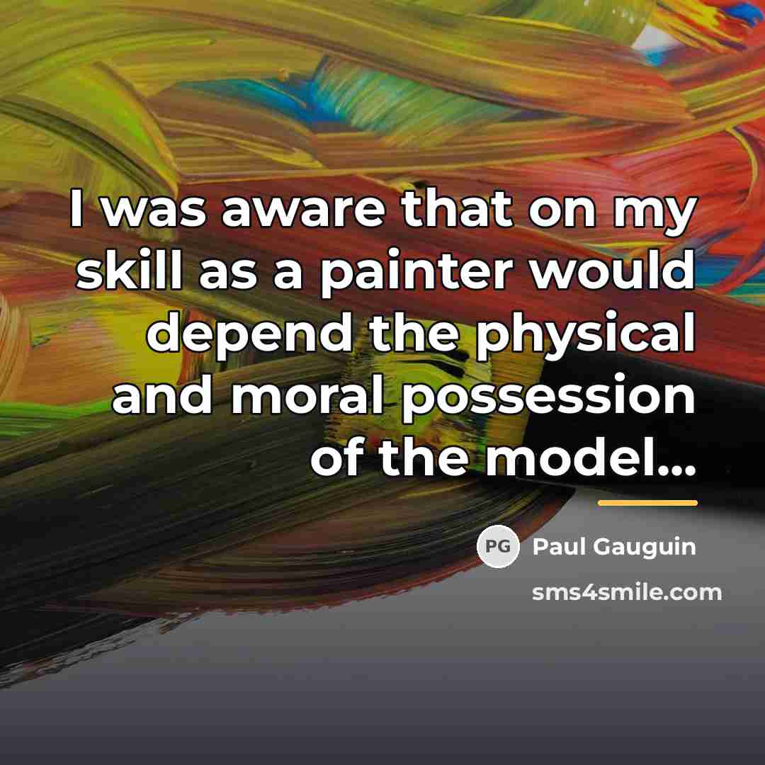 “I was aware that on my skill as a painter…” quote by Paul Gauguin