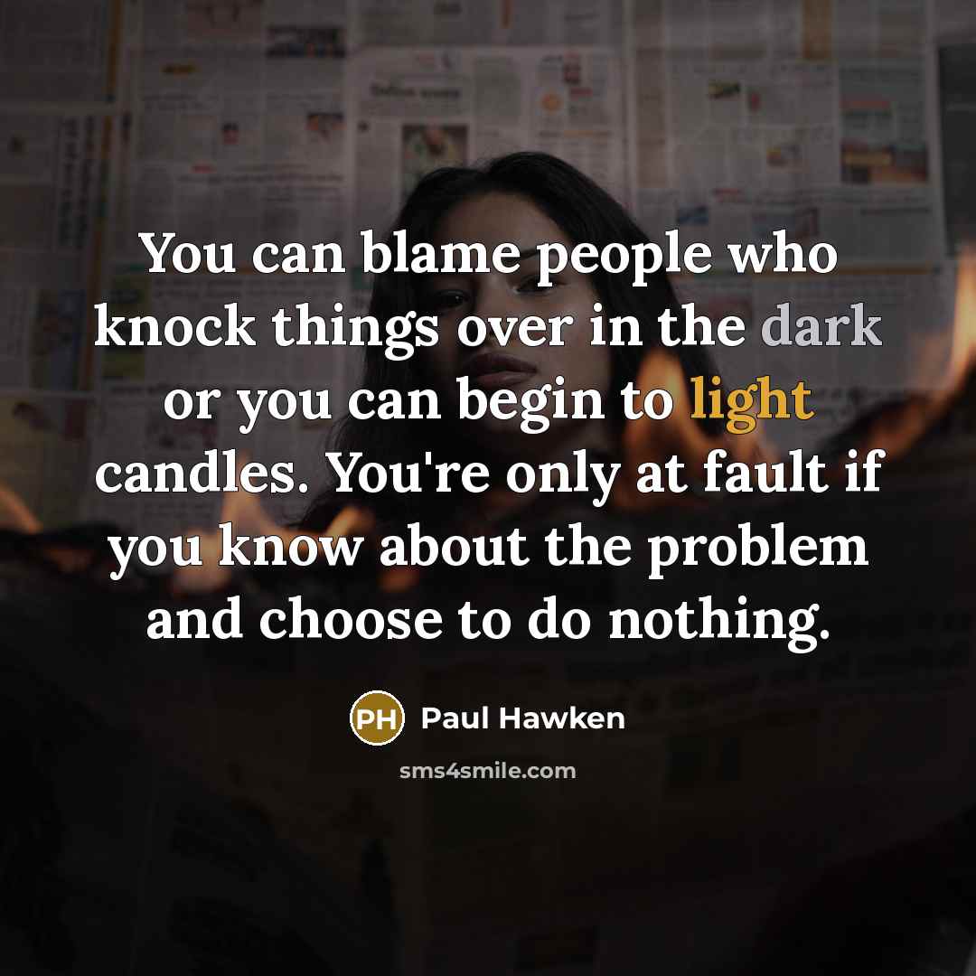 “You can blame people who knock things over in the…” quote by Paul Hawken