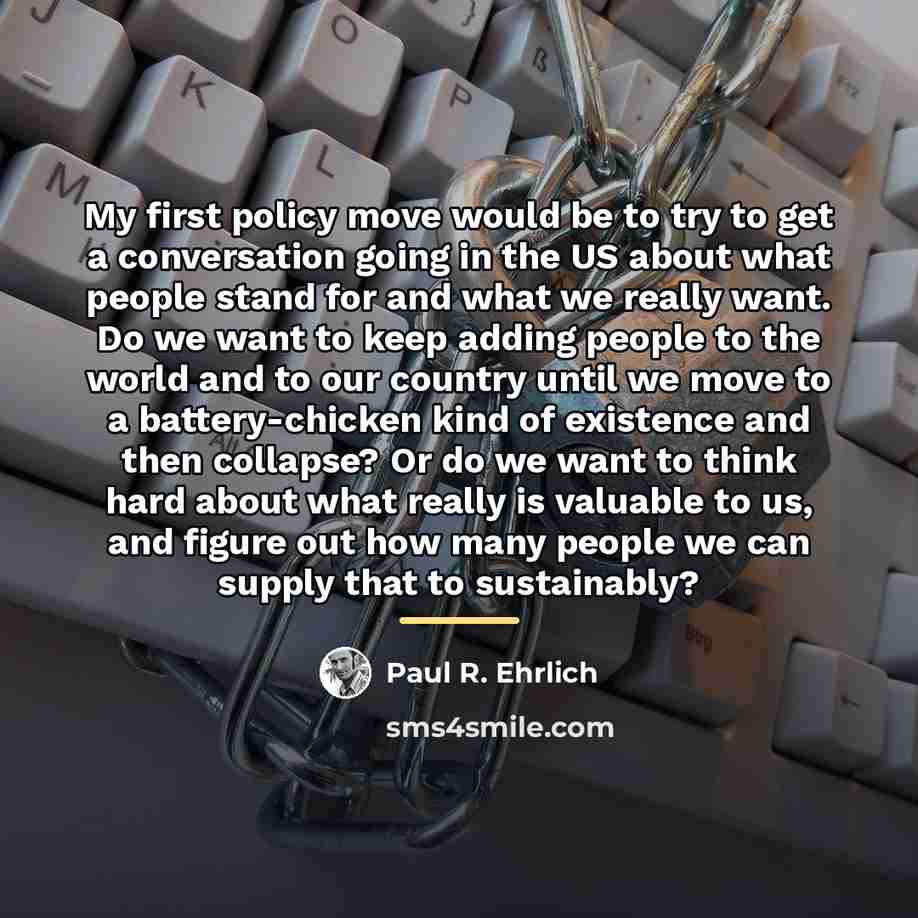 “My first policy move would be to try to get…” quote by Paul R. Ehrlich