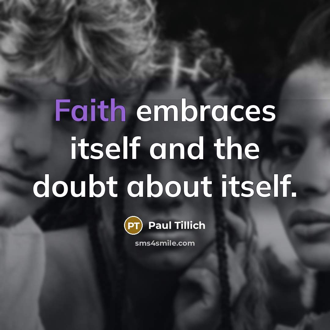“Faith embraces itself and the doubt about itself.…” quote by Paul Tillich