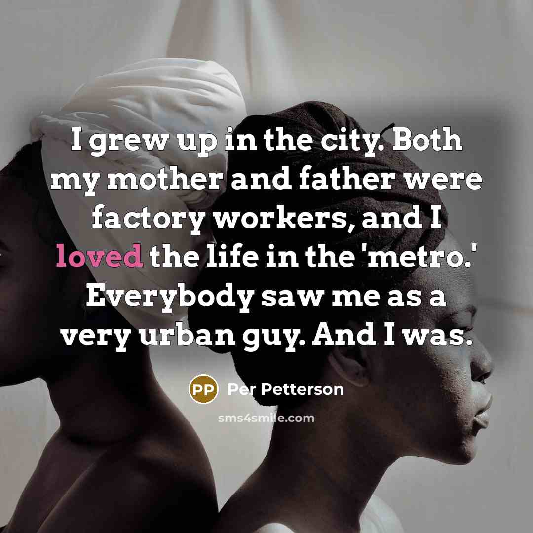 “I grew up in the city. Both my mother and…” quote by Per Petterson