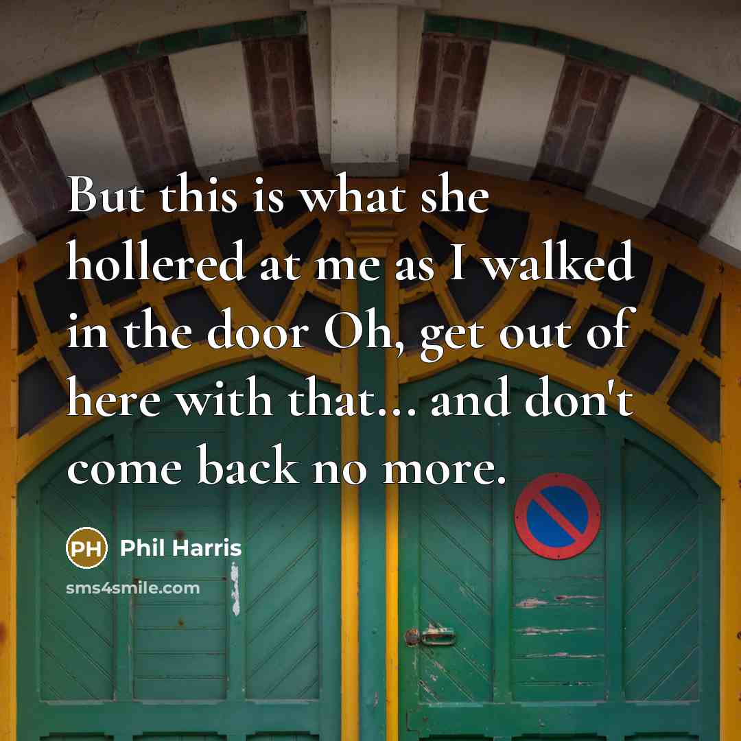 “But this is what she hollered at me as I…” quote by Phil Harris