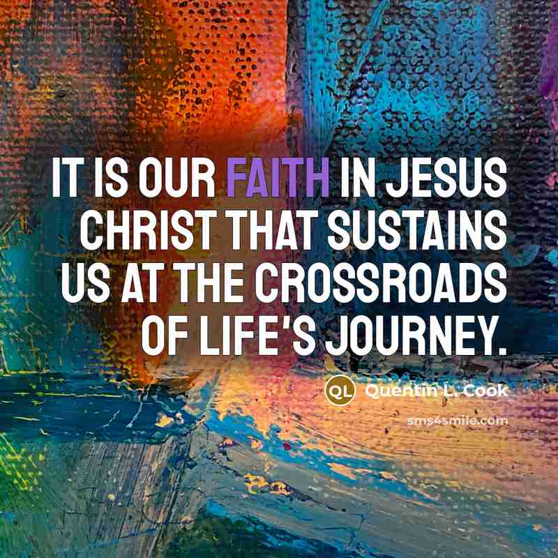 “It is our faith in Jesus Christ that sustains us…” quote by Quentin L. Cook