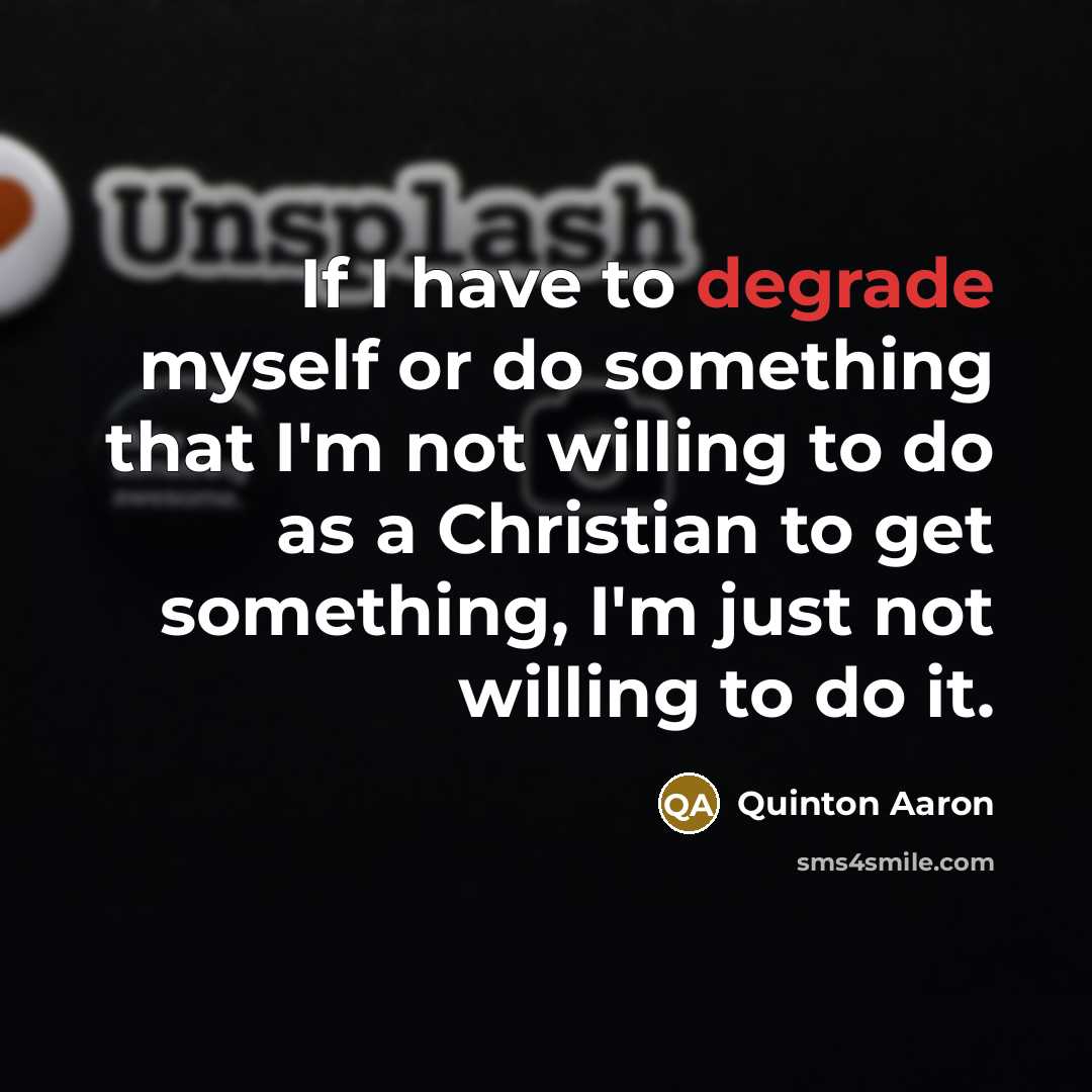 “If I have to degrade myself or do something that…” quote by Quinton Aaron