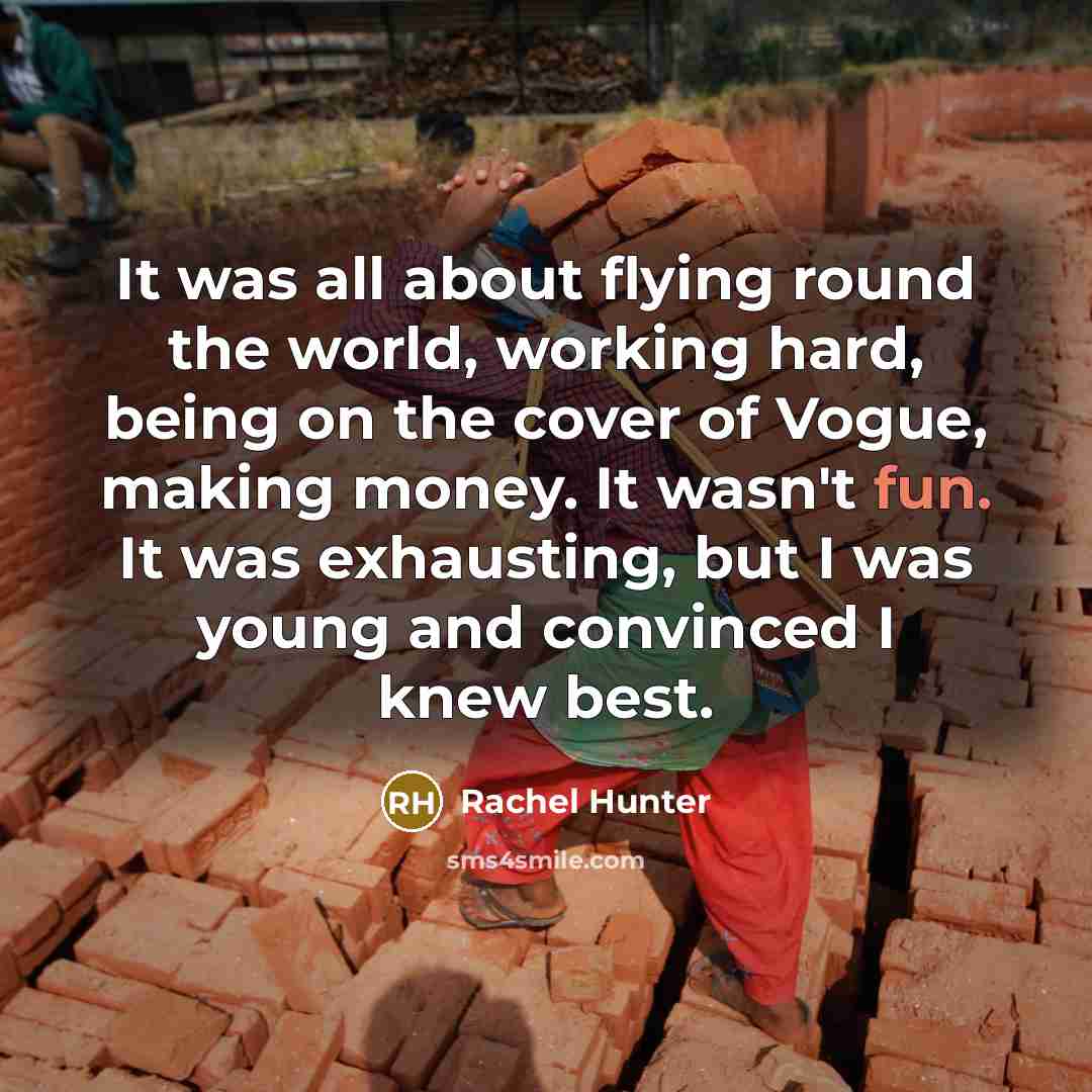 “It was all about flying round the world, working hard,…” quote by Rachel Hunter