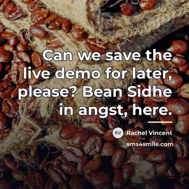 “Can we save the live demo for later, please? Bean…” quote by Rachel Vincent