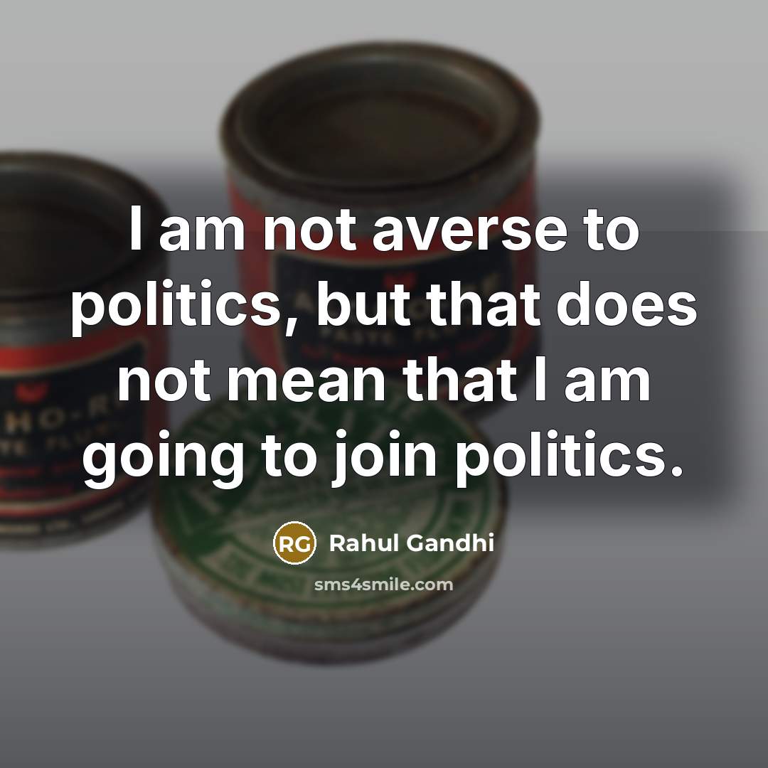“I am not averse to politics, but that does not…” quote by Rahul Gandhi