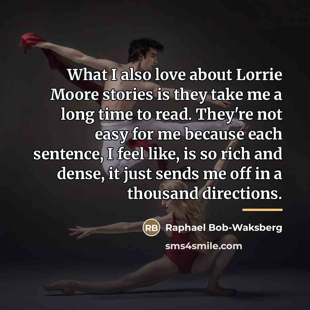 “What I also love about Lorrie Moore stories is they…” quote by Raphael Bob-Waksberg