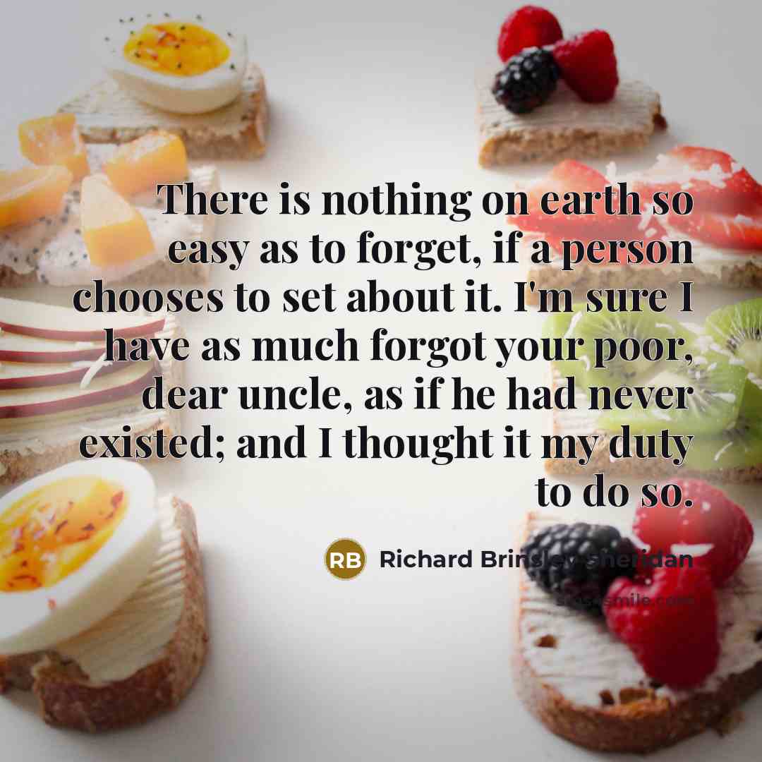 “There is nothing on earth so easy as to forget,…” quote by Richard Brinsley Sheridan