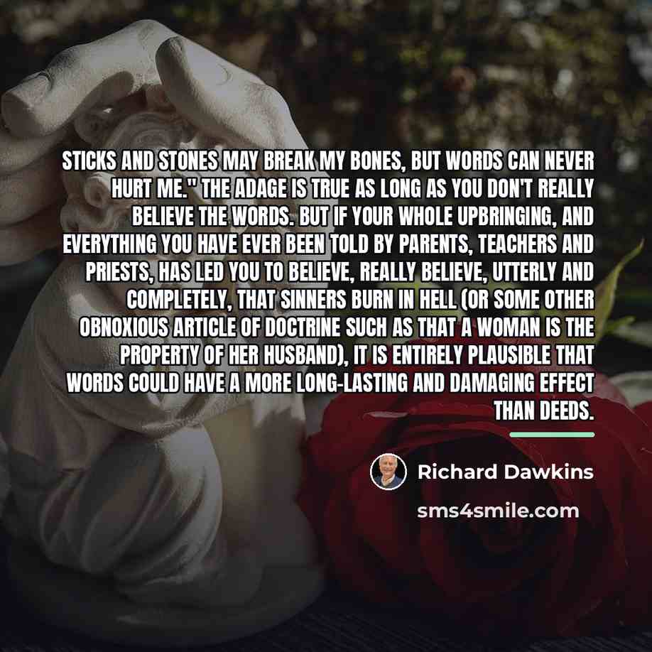 “Sticks and stones may break my bones, but words can…” quote by Richard Dawkins