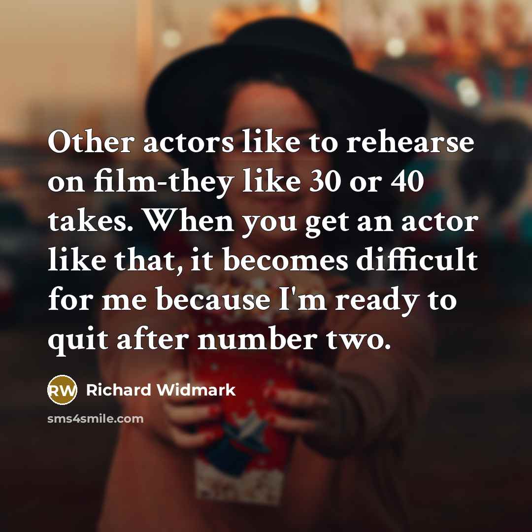 “Other actors like to rehearse on film-they like 30 or…” quote by Richard Widmark