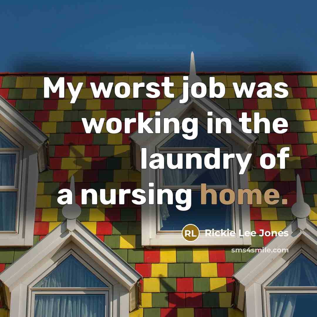 “My worst job was working in the laundry of a…” quote by Rickie Lee Jones