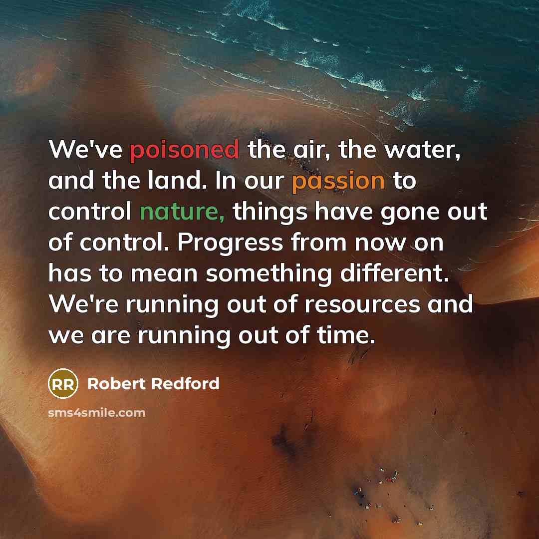 “We've poisoned the air, the water, and the land. In…” quote by Robert Redford