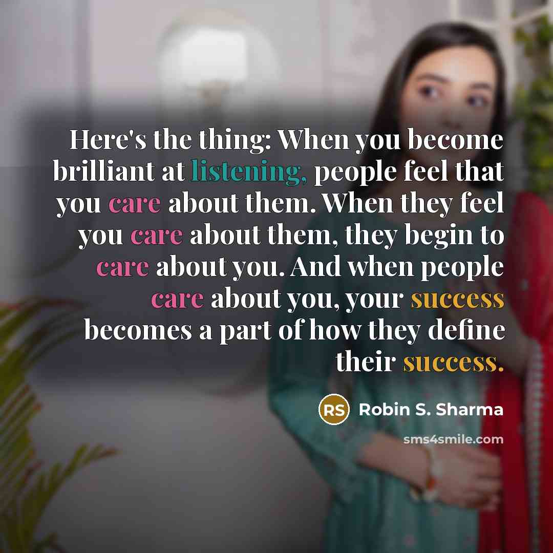“Here's the thing: When you become brilliant at listening, people…” quote by Robin S. Sharma