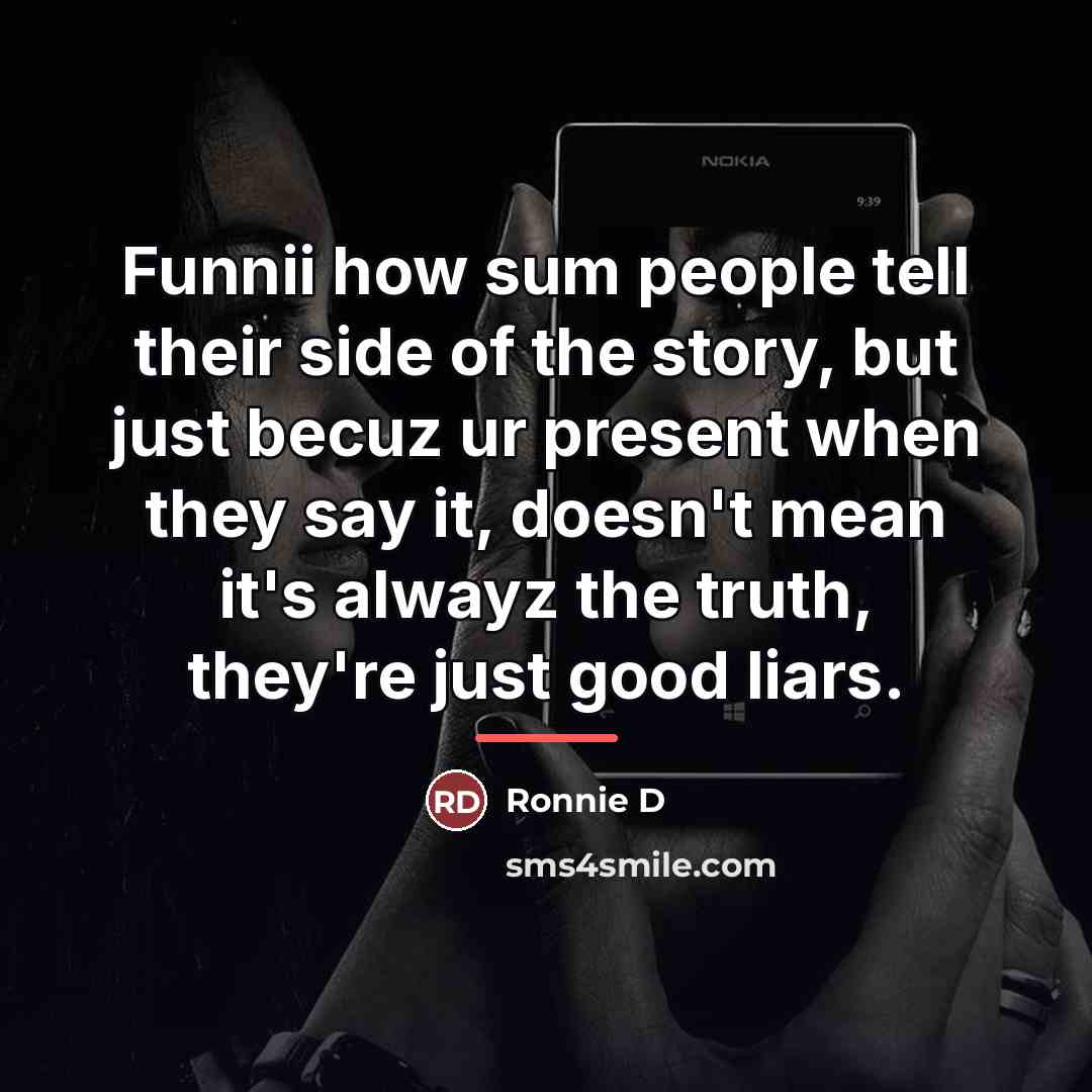 “Funnii how sum people tell their side of the story,…” quote by Ronnie D