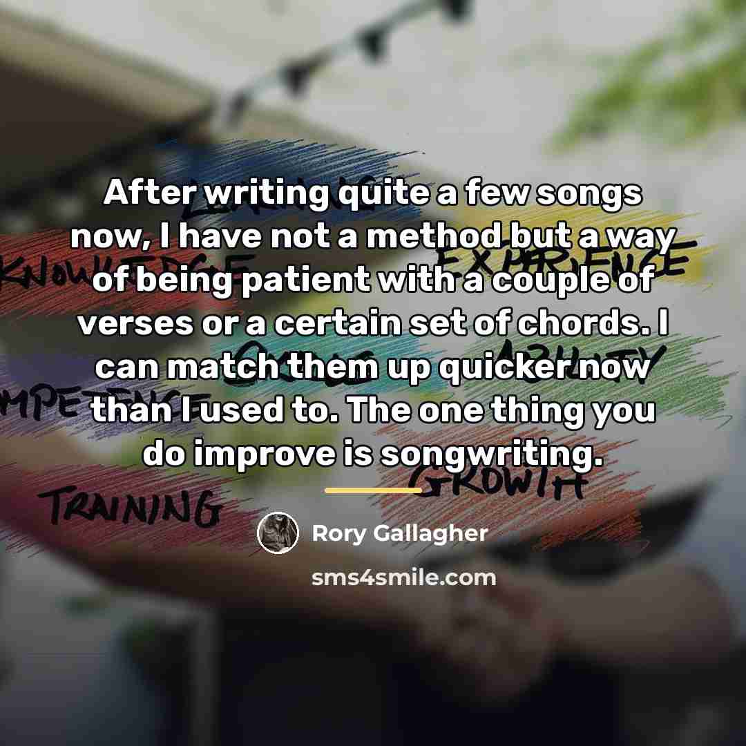 “After writing quite a few songs now, I have not…” quote by Rory Gallagher