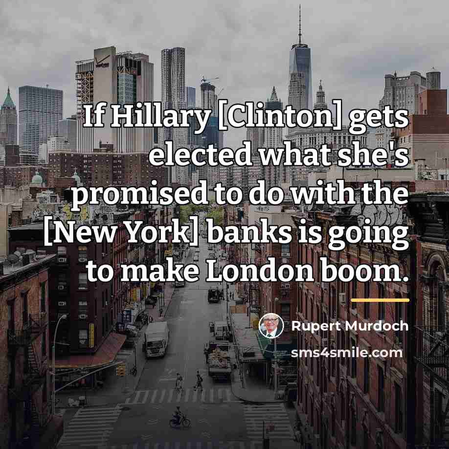 “If Hillary [Clinton] gets elected what she's promised to do…” quote by Rupert Murdoch