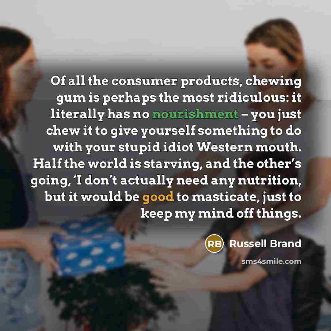 “Of all the consumer products, chewing gum is perhaps the…” quote by Russell Brand