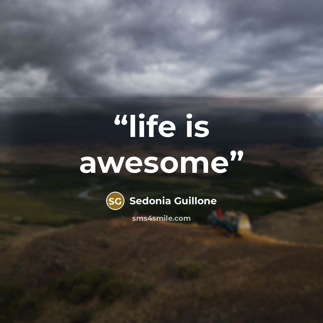“life is awesome” quote by Sedonia Guillone