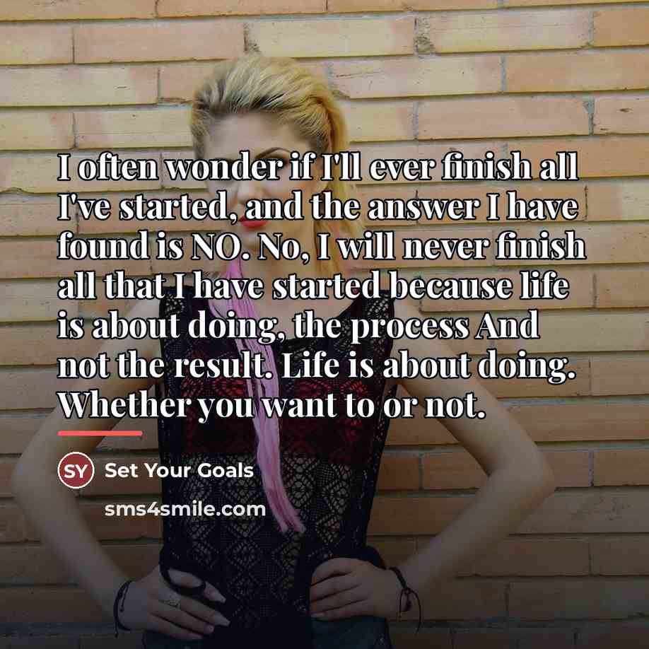 “I often wonder if I'll ever finish all I've started,…” quote by Set Your Goals