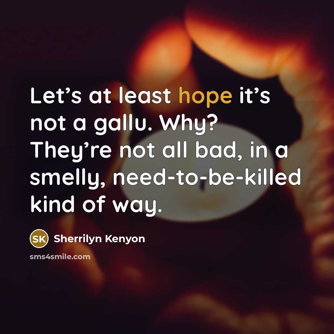 “Let’s at least hope it’s not a gallu. Why? They’re…” quote by Sherrilyn Kenyon