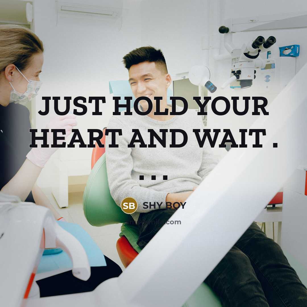 “JUST HOLD YOUR HEART AND WAIT . . . .…” quote by SHY BOY