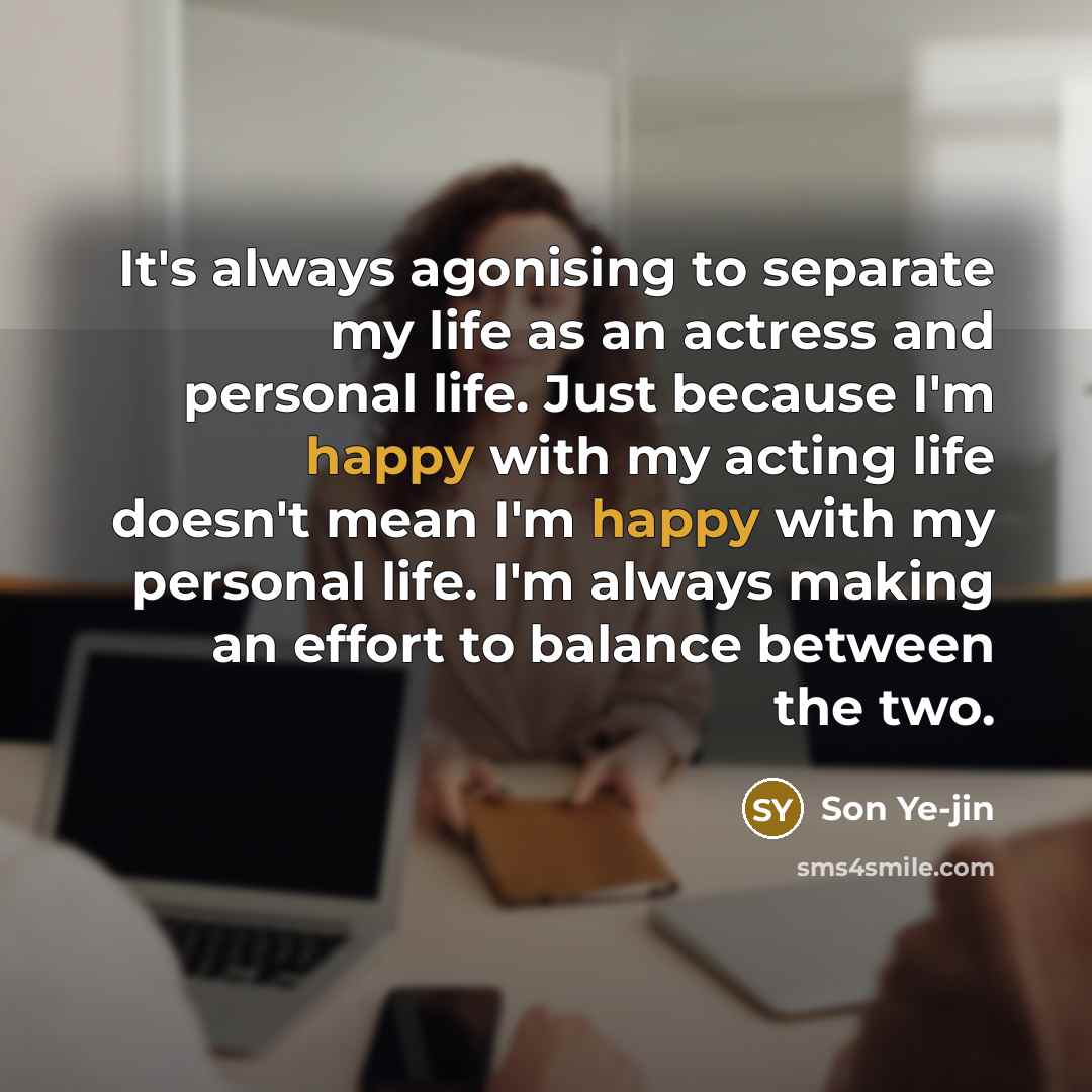 “It's always agonising to separate my life as an actress…” quote by Son Ye-jin