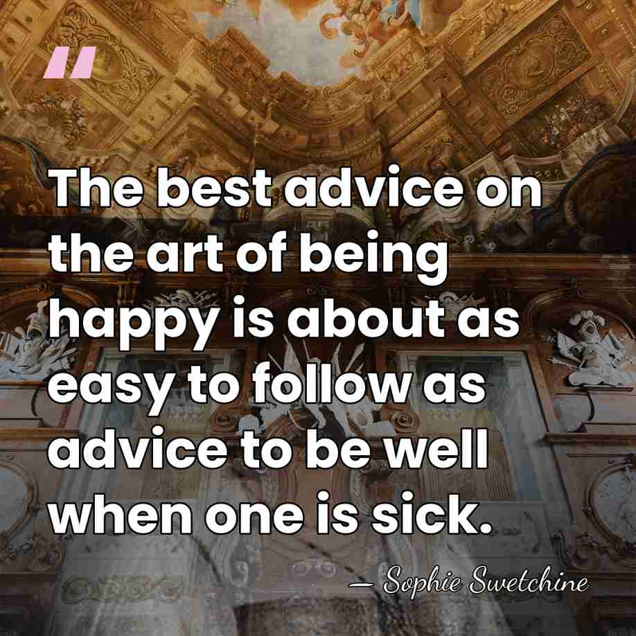 The best advice on the art of being happy is about as&hellip; - Sophie Swetchine