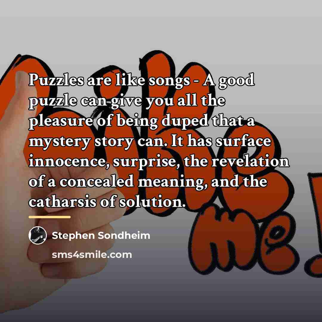 “Puzzles are like songs - A good puzzle can give…” quote by Stephen Sondheim