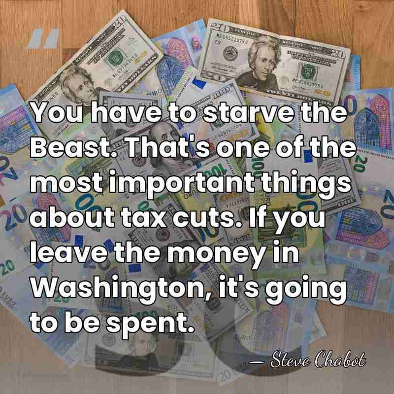 You have to starve the Beast. That's one of the most important&hellip; - Steve Chabot