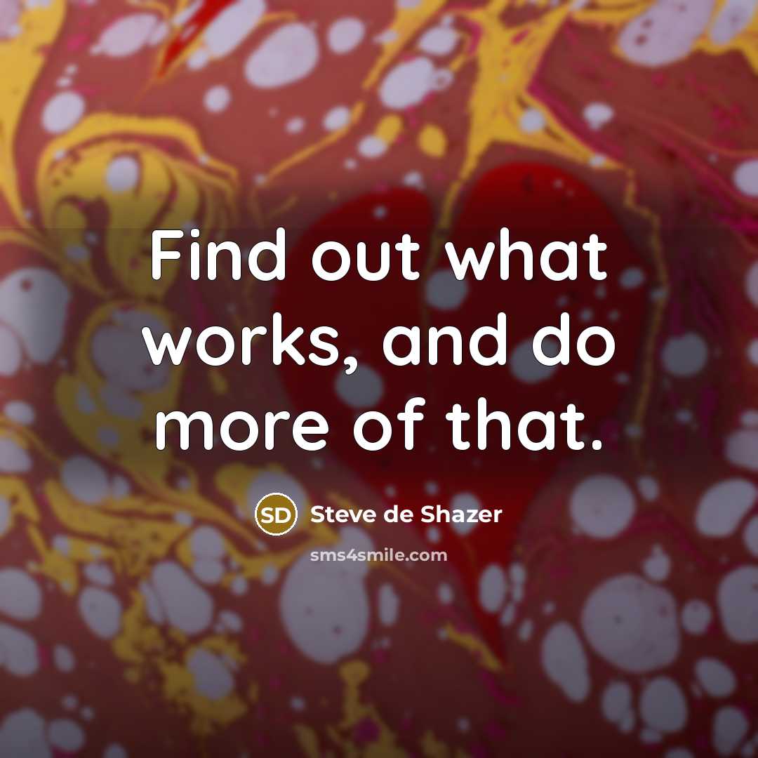 “Find out what works, and do more of that.…” quote by Steve de Shazer