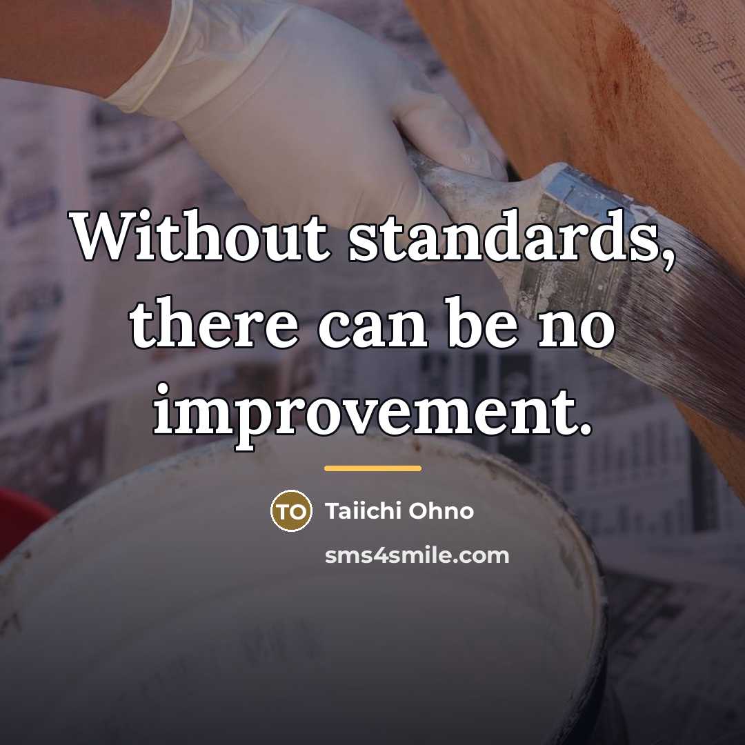 “Without standards, there can be no improvement.…” quote by Taiichi Ohno