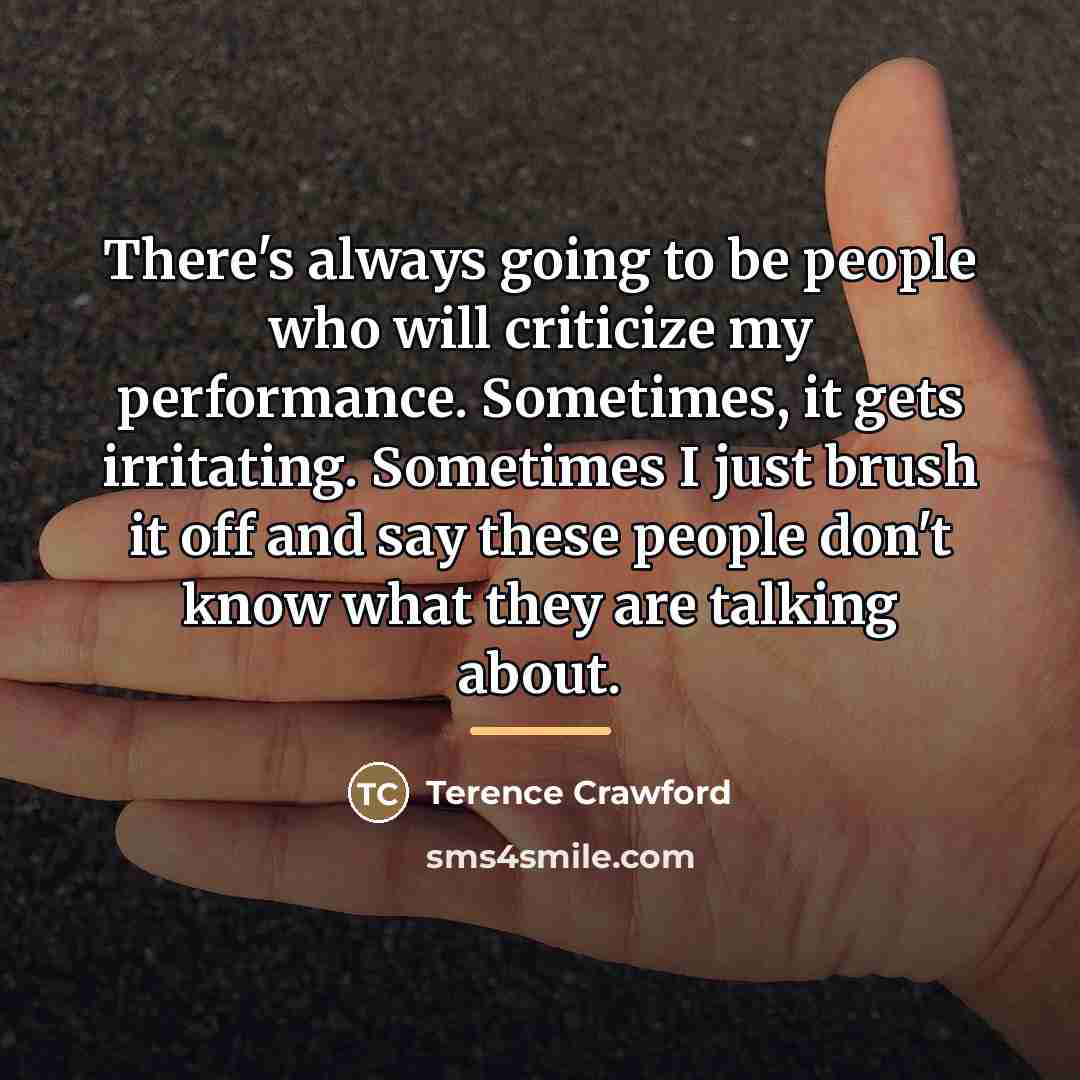 “There's always going to be people who will criticize my…” quote by Terence Crawford