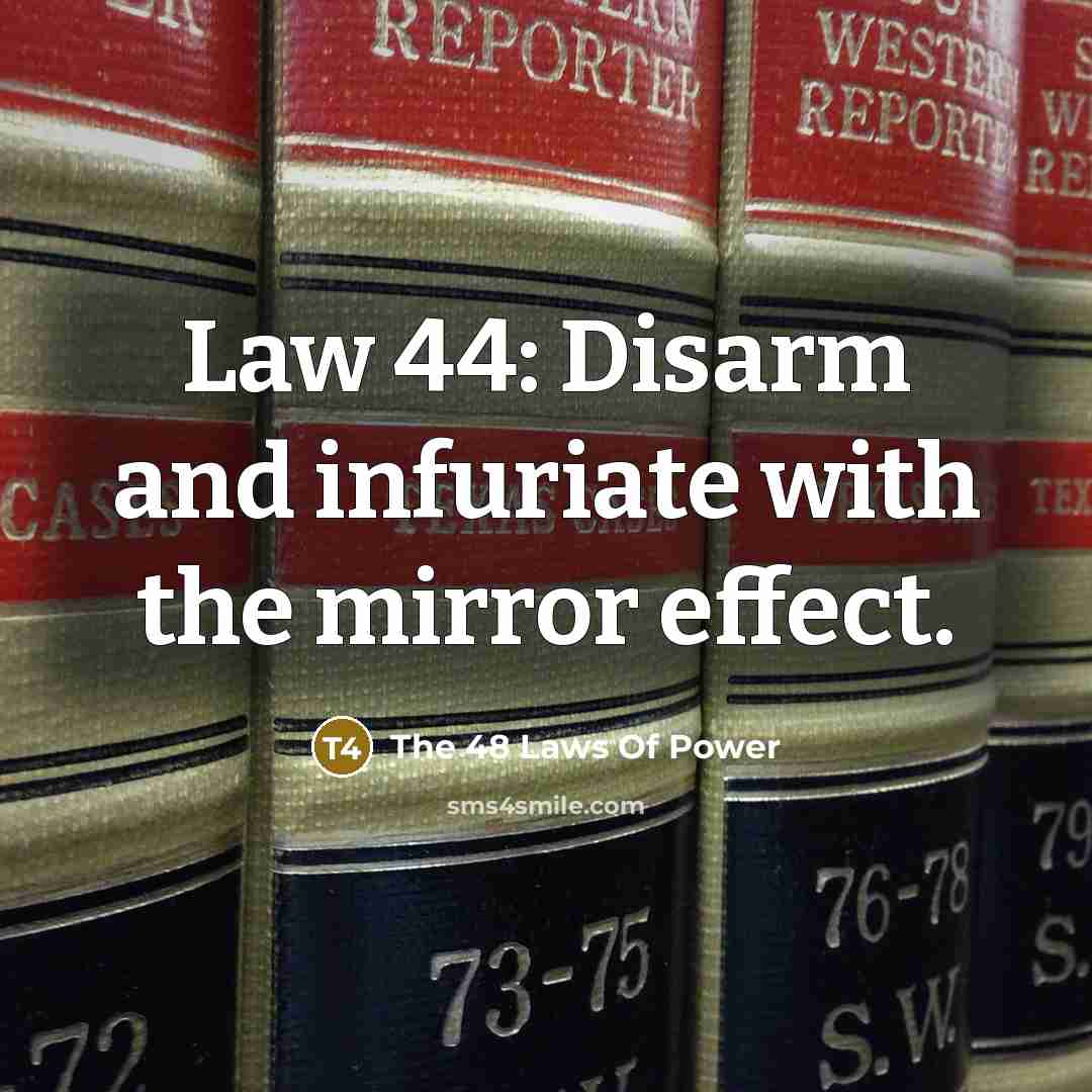 “Law 44: Disarm and infuriate with the mirror effect.” quote by The 48 Laws Of Power