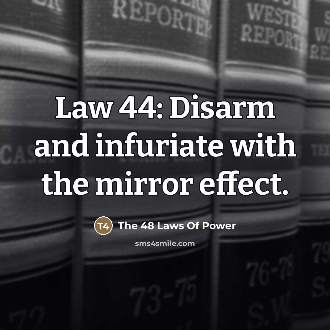 “Law 44: Disarm and infuriate with the mirror effect.…” quote by The 48 Laws Of Power