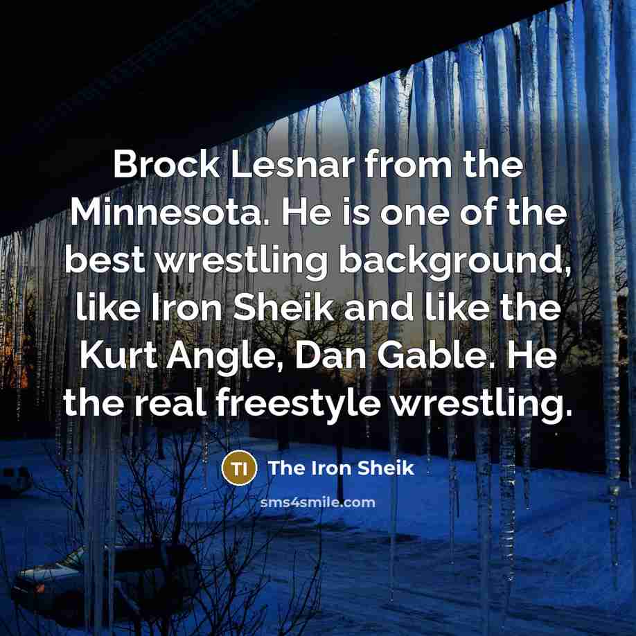 “Brock Lesnar from the Minnesota. He is one of the…” quote by The Iron Sheik