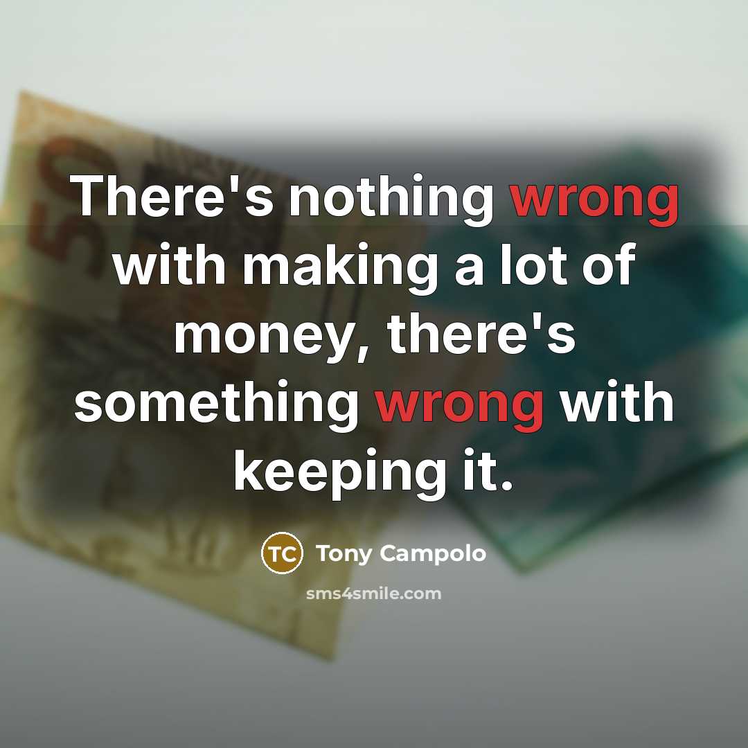 “There's nothing wrong with making a lot of money, there's…” quote by Tony Campolo