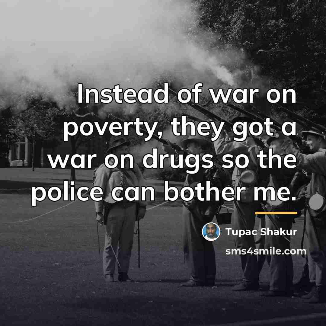 “Instead of war on poverty, they got a war on…” quote by Tupac Shakur