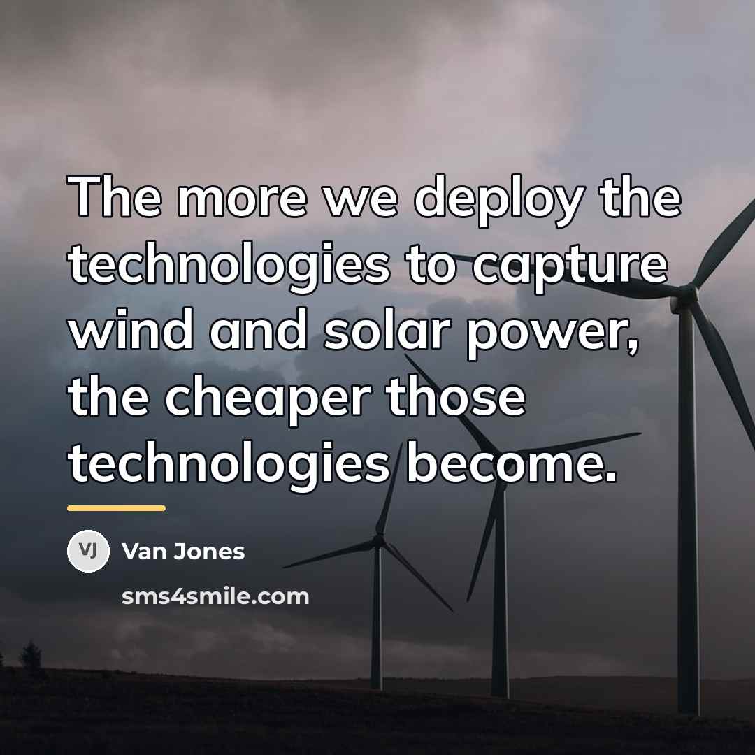 “The more we deploy the technologies to capture wind and…” quote by Van Jones