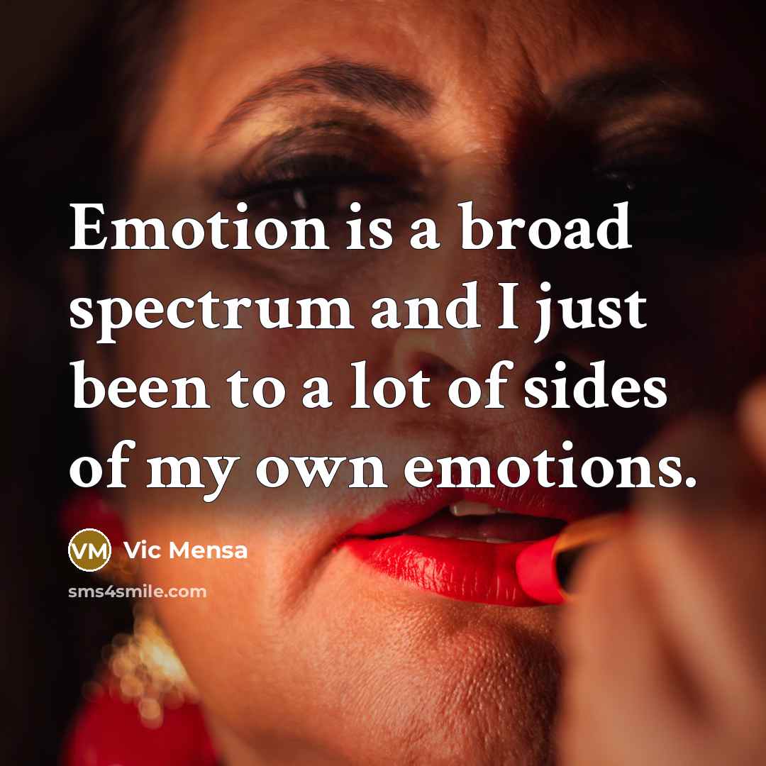 “Emotion is a broad spectrum and I just been to…” quote by Vic Mensa