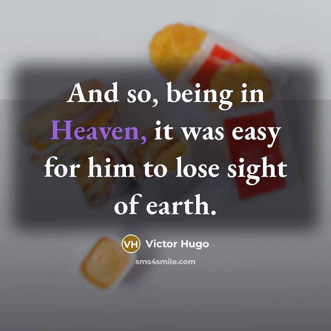 “And so, being in Heaven, it was easy for him…” quote by Victor Hugo